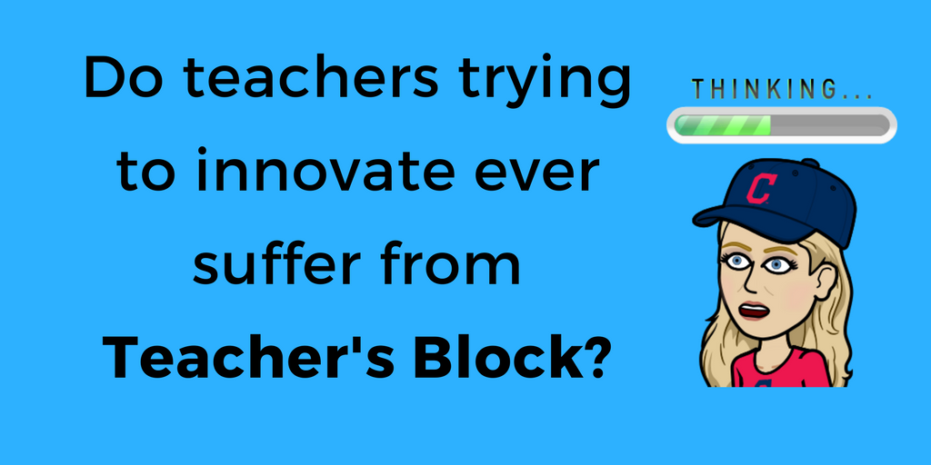 Do Teachers Trying to Innovate Ever Suffer From Teacher’s Block?