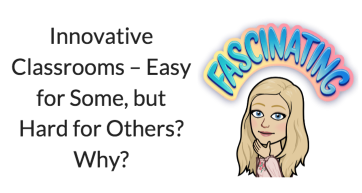 Innovative Classrooms – Easy for Some, but Hard for Others? Why?