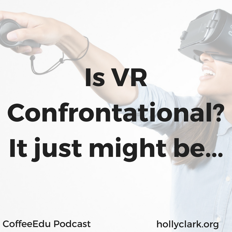 Is VR Confrontational? It just might be…